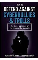 How to defend against Cyberbullies and Trolls: The inner working of the internet for parents