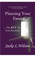 Planning Your Escape ...The KEY To Your Freedom