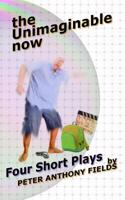 The Unimaginable Now: Four Short Plays