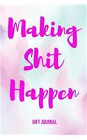 Making Shit Happen Gift Journal: The Best Motivational Notebook Gift for Women, 6 X 9 Inch; 15.24 X 22.86 CM, with Inspirational Quotes to Motivate Success & Happiness