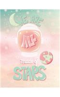 We are all made of star: We are all made of star cover (8.5 x 11) inches 110 pages, Blank Unlined Paper for Sketching, Drawing, Whiting, Journaling & Doodling(3 We Are All Made of Star Sketchbook)