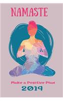 Namaste Make a Positive Plan 2019: Weekly Planner with Monthly Affirmations to Help You Make 2019 the Best Year Ever
