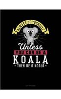 Always Be Yourself Unless You Can Be a Koala Then Be a Koala: 3 Column Ledger
