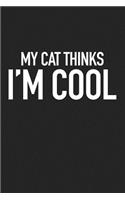 My Cat Thinks I'm Cool: A 6x9 Inch Matte Softcover Journal Notebook with 120 Blank Lined Pages and a Funny Animal Living Pet Cat Owner Cover Slogan