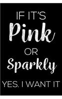 If It's Pink or Sparkly Yes. I Want It: 6x9 Notebook, Ruled, Funny Writing Notebook, Diary, Planner, Organizer, Journal for Women