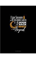 I Love Someone with Childhood Cancer to the Moon and Back to Infinity and Beyond: 3 Column Ledger