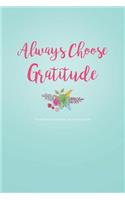 Always Choose Gratitude Never Forget What You Are Grateful for: A Journal to Record Grateful Thoughts