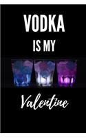 Vodka Is My Valentine: Funny Spirit Gift Lined Notebook Journal