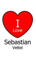 I Love Sebastian Vettel: Large White Notebook/Journal for Writing 100 Pages, Sebastian Vettel Gift for Men. Women, Girls and Boys