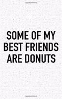 Some of My Best Friends Are Donuts: A 6x9 Inch Matte Softcover Journal Notebook with 120 Blank Lined Pages and a Funny Foodie Cover Slogan