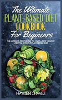 The Ultimate Plant-Based Diet Cookbook for Beginners