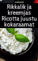 Rikkalik ja kreemjas Ricotta juustu kokaraamat