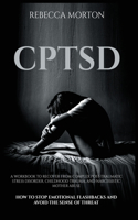 Cptsd: A Workbook to Recover from Complex Post-Traumatic Stress Disorder, Childhood Trauma, and Narcissistic Mother Abuse - How to Stop Emotional Flashback