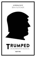 TRUMPED (An Alternative Musical), Part Two