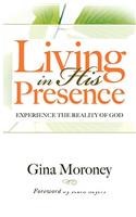 Living in His Presence: Experience the Reality of God