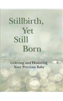 Stillbirth, Yet Still Born