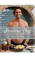 The Shredded Chef: 120 Recipes for Building Muscle, Getting Lean, and Staying Healthy