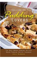 Calling on All Pudding Lovers: The Best Bread Pudding Recipes - Bread Pudding Recipe Cookbook