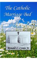 The Catholic Marriage Bed: A Book of Roman Catholic Moral Theology: A Book of Roman Catholic Moral Theology