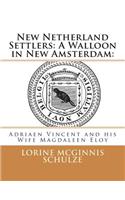 New Netherland Settlers: A Walloon in New Amsterdam: : Adriaen Vincent and his Wife Magdaleen Eloy