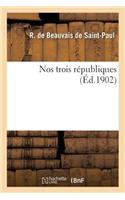 Nos Trois Républiques: Evue Historique Et Critique Sur Principaux Événements Et Hommes Politiques