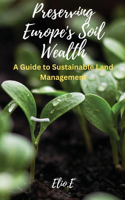 Preserving Europe's Soil Wealth A Guide to Sustainable Land Management