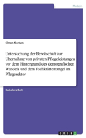 Untersuchung der Bereitschaft zur Übernahme von privaten Pflegeleistungen vor dem Hintergrund des demografischen Wandels und dem Fachkräftemangel im Pflegesektor