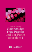 Visionen des Fritz Piccolo und der Punkt über dem i