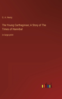 Young Carthaginian; A Story of The Times of Hannibal