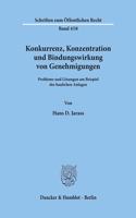 Konkurrenz, Konzentration Und Bindungswirkung Von Genehmigungen