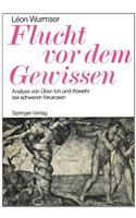 Flucht VOR Dem Gewissen: Analyse Von Aoeber-Ich Und Abwehr Bei Schweren Neurosen