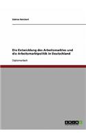 Die Entwicklung des Arbeitsmarktes und die Arbeitsmarktpolitik in Deutschland