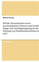 Welche ökonomischen sowie psychologischen Chancen und Probleme bringt eine Nachfolgeregelung für die Führung von Familienunternehmen mit sich?: (German)