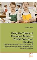 Using the Theory of Reasoned Action to Predict Safe Food Handling