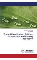 Trade Liberalization Policies, Production and Poverty Reduction