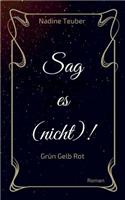 Sag es (nicht)!