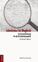 Islamismus Im Maghreb ALS Herausforderung Fur Die Eu-Sicherheitspolitik: Das Beispiel Algerien