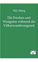 Die Franken und Westgoten während der Völkerwanderungszeit