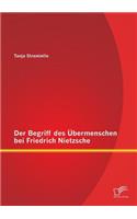 Der Begriff des Übermenschen bei Friedrich Nietzsche