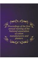 Proceedings of the first annual meeting of the National association of cotton manufacturers and planters: (English)