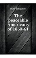 The Peaceable Americans of 1860-61