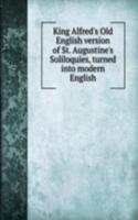 King Alfred's Old English version of St. Augustine's Soliloquies, turned into modern English