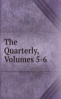 Quarterly, Volumes 5-6