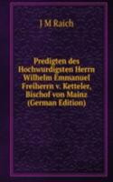 Predigten des Hochwurdigsten Herrn Wilhelm Emmanuel Freiherrn v. Ketteler, Bischof von Mainz (German Edition)