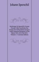 Nachtraege Zu Sporschil's Grosser Chronik: Oder Geschichte Des Krieges Des Verbuendeten Europa's Gegen Napoleon Bonaparte in Den Jahren 1813, 1814 Und 1815, Volumes 1-3 (German Edition)