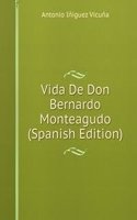 Vida De Don Bernardo Monteagudo (Spanish Edition)