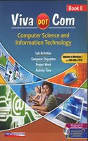 Viva Dot Com: Computer Science and Information Technology - Book 8 : (Lab Activities, Computer Etiquettes, Project Work & Activity Time)