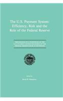 U.S. Payment System: Efficiency, Risk and the Role of the Federal Reserve