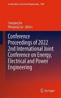 Conference Proceedings of 2022 2nd International Joint Conference on Energy, Electrical and Power Engineering