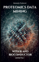 Proteomics Data Mining - Advanced Computational Methods for Bioengineers